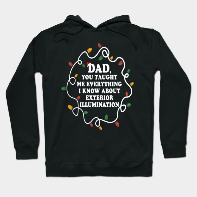 Dad You Taught Me Everything I Know About Exterior Illuminations Hoodie by Kanalmaven